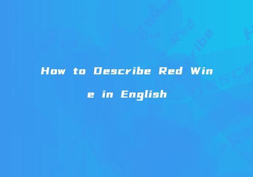 How to Describe Red Wine in English